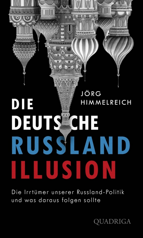 Die deutsche Russland-Illusion - J&ouml;rg Himmelreich