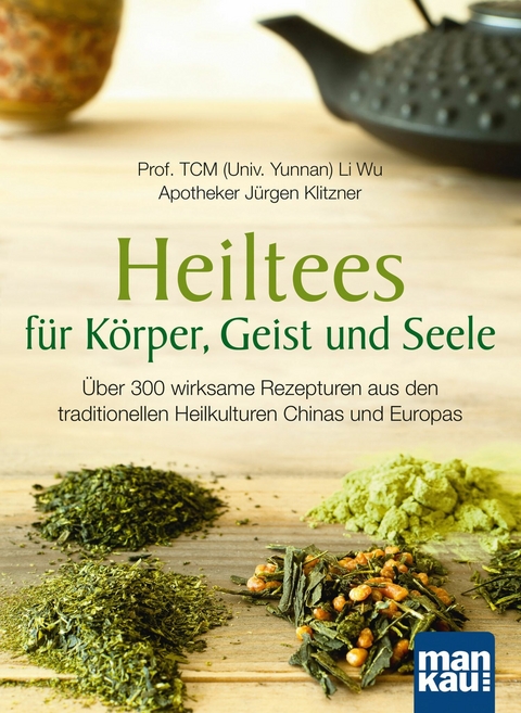 Heiltees f&uuml;r K&ouml;rper, Geist und Seele - Li Wu, J&uuml;rgen Klitzner