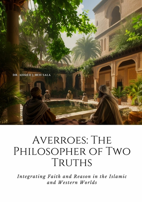 Averroes: The Philosopher of Two Truths -  Ahmed J. Ben Sala