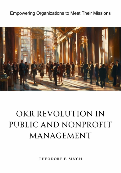 OKR Revolution in Public and Nonprofit Management -  Theodore F. Singh