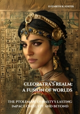 Cleopatra's Realm: A Fusion of Worlds -  Elizabeth R. Foster