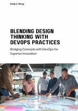 Blending Design Thinking with DevOps Practices -  Emily C. Wong