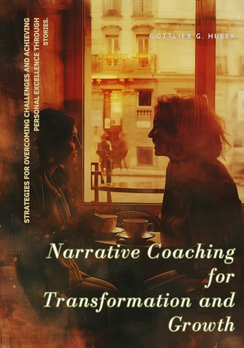 Narrative Coaching for  Transformation and Growth -  Gottlieb G. Huber