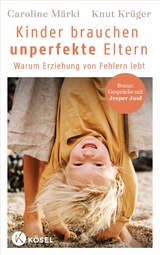 Kinder brauchen unperfekte Eltern - Caroline M&auml;rki, Knut Kr&uuml;ger