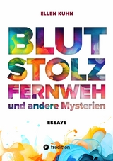 Blut, Stolz, Fernweh und andere Mysterien -  Ellen Kuhn