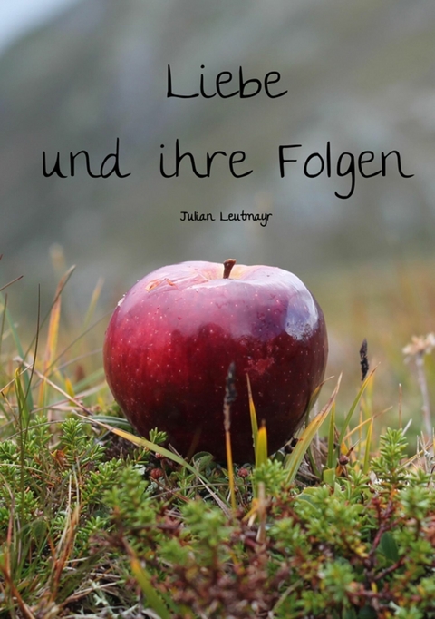 Liebe und ihre Folgen -  Julian Leutmayr