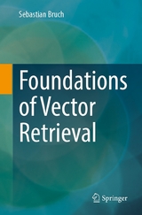 Foundations of Vector Retrieval -  Sebastian Bruch