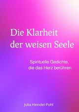 Die Klarheit der weisen Seele - Julia Heindel-Pohl