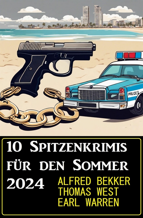 10 Spitzenkrimis f&uuml;r den Sommer 2024 -  Alfred Bekker,  Thomas West,  Earl Warren