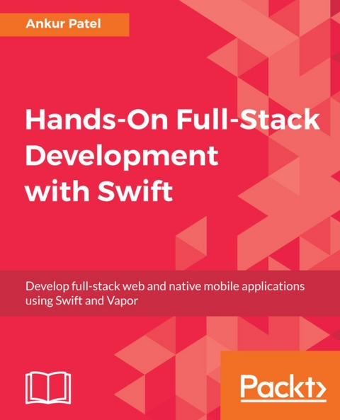 Hands-On Full-Stack Development with Swift -  Patel Ankur Patel