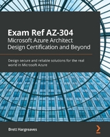 Exam Ref AZ-304 Microsoft Azure Architect Design Certification and Beyond -  Hargreaves Brett Hargreaves