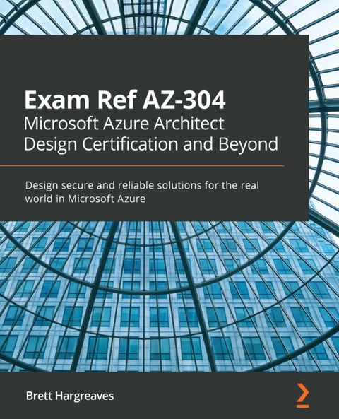Exam Ref AZ-304 Microsoft Azure Architect Design Certification and Beyond -  Hargreaves Brett Hargreaves