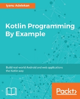 Kotlin Programming By Example -  Adelekan Iyanu Adelekan