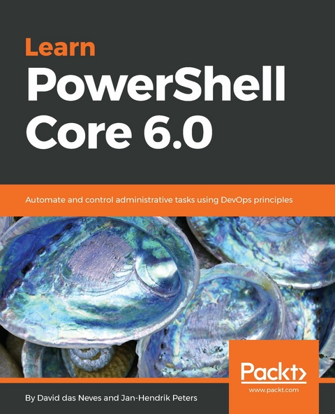 Learn PowerShell Core 6.0 -  das Neves David das Neves,  Peters Jan-Hendrik Peters