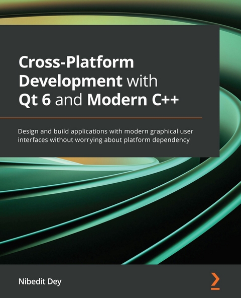Cross-Platform Development with Qt 6 and Modern C++ -  Nibedit Dey