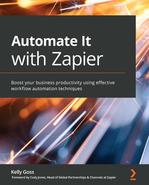 Automate It with Zapier -  Jones Cody Jones,  Goss Kelly Goss