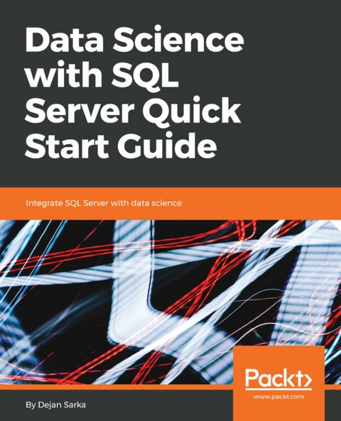 Data Science with SQL Server Quick Start Guide -  Sarka Dejan Sarka