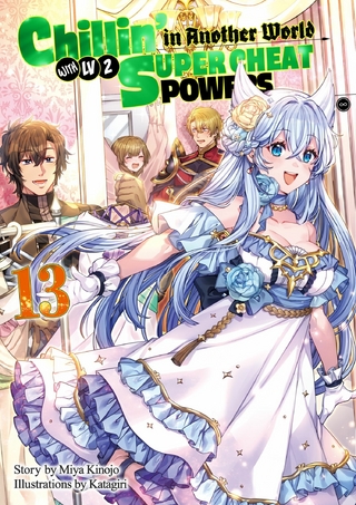 Chillin' in Another World with Level 2 Super Cheat Powers: Volume 13 (Light Novel)