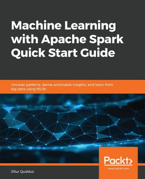 Machine Learning with Apache Spark Quick Start Guide -  Quddus Jillur Quddus
