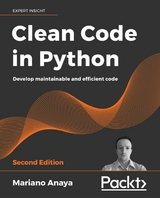 Clean Code in Python : Develop maintainable and efficient code, 2nd Edition