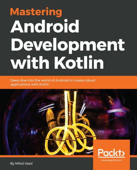 Mastering Android Development with Kotlin -  Vasic Milos Vasic