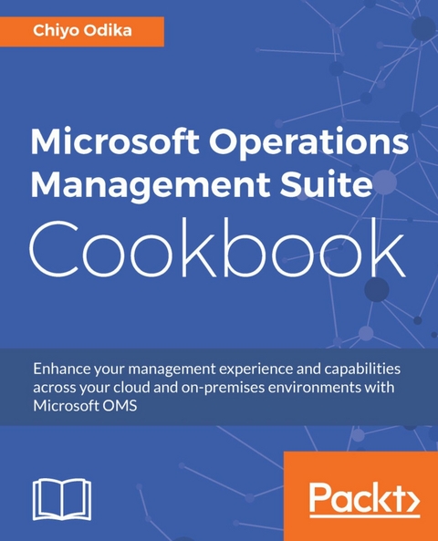 Microsoft Operations Management Suite Cookbook -  Odika Chiyo Odika