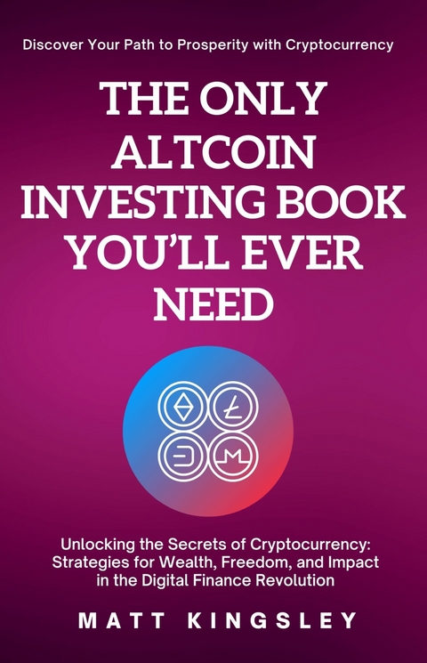 The Only Altcoin Investing Book You'll Ever Need -  Matt Kingsley