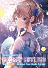 Introvert's Hookup Hiccups: This Gyaru Is Head Over Heels for Me! Volume 6 -  Yuishi