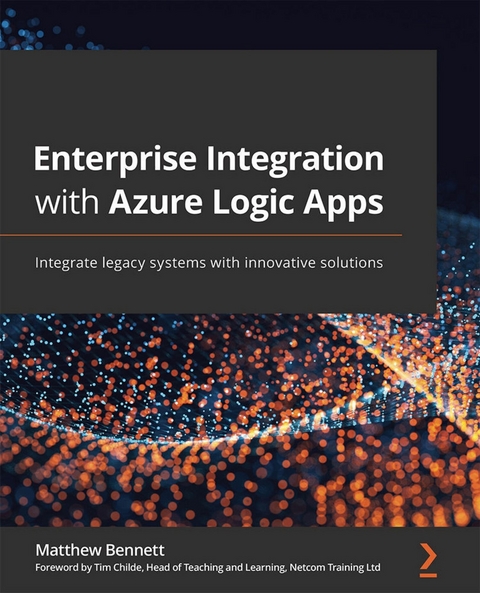 Enterprise Integration with Azure Logic Apps -  Bennett Matthew Bennett,  Childe Tim Childe