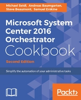 Microsoft System Center 2016 Orchestrator Cookbook - Second Edition -  Baumgarten Andreas Baumgarten,  Seidl Michael Seidl,  Erskine Samuel Erskine,  Beaumont Steve Beaumont