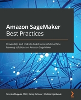 Amazon SageMaker Best Practices -  DeFauw Randy DeFauw,  Eigenbrode Shelbee Eigenbrode,  Muppala Sireesha Muppala
