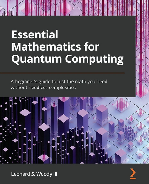 Essential Mathematics for Quantum Computing -  Woody III Leonard S. Woody III