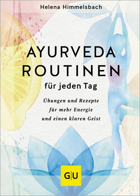Ayurveda-Routinen f&uuml;r jeden Tag - Helena Himmelsbach