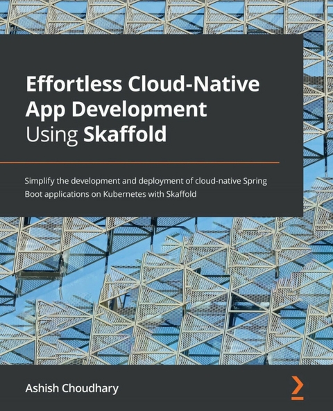 Effortless Cloud-Native App Development Using Skaffold -  Choudhary Ashish Choudhary