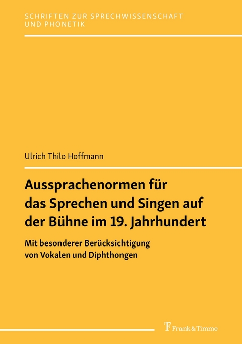 Aussprachenormen f&uuml;r das Sprechen und Singen auf der B&uuml;hne im 19. Jahrhundert -  Ulrich Thilo Hoffmann
