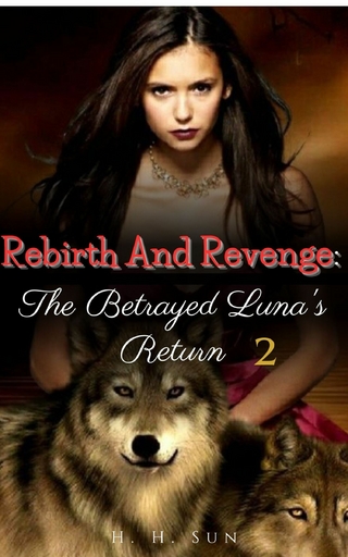 Rebirth And Revenge: The Betrayed Luna's Return