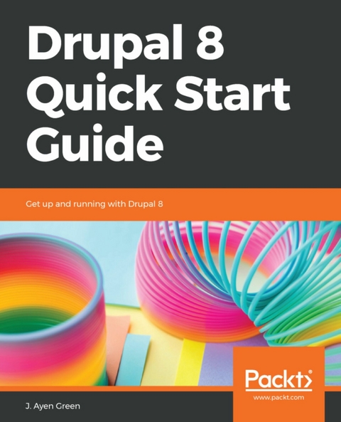 Drupal 8 Quick Start Guide -  Ayen Green J. Ayen Green