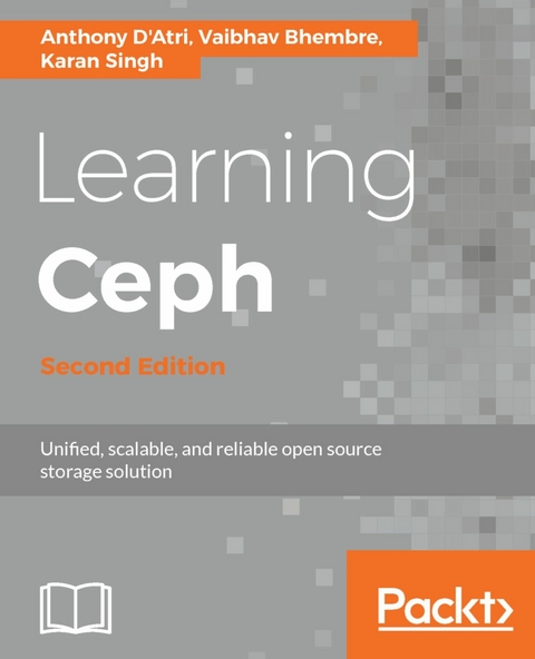 Learning Ceph - Second Edition -  D'Atri Anthony D'Atri,  Singh Karan Singh,  Bhembre Vaibhav Bhembre