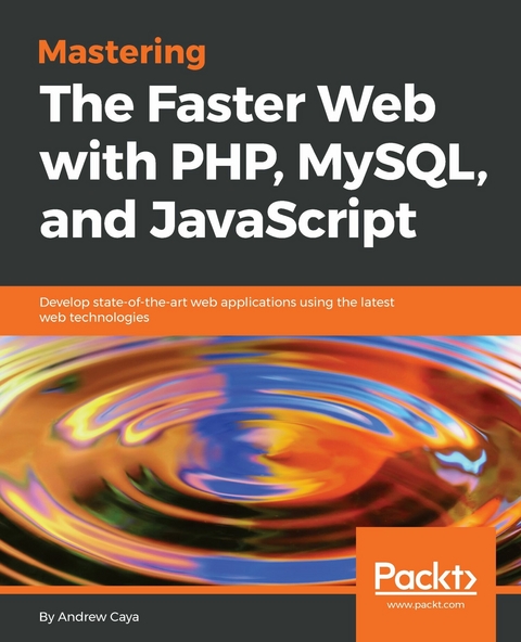 Mastering The Faster Web with PHP, MySQL, and JavaScript -  Caya Andrew Caya