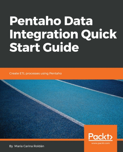 Pentaho Data Integration Quick Start Guide -  Roldan Maria Carina Roldan