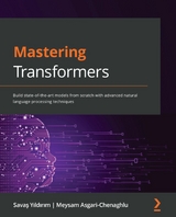 Mastering Transformers -  Meysam Asgari- Chenaghlu,  Savas Yildirim