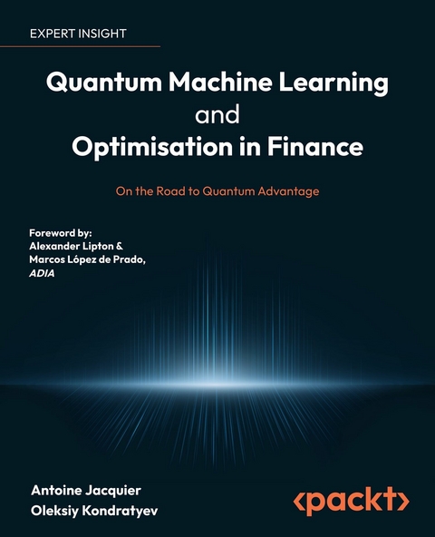 Quantum Machine Learning and Optimisation in Finance -  Lipton Alexander Lipton,  Jacquier Antoine Jacquier,  Prado Marcos Lopez de Prado,  Kondratyev Oleksiy Kondratyev