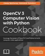 OpenCV 3 Computer Vision with Python Cookbook -  Rybnikov Aleksandr Rybnikov,  Spizhevoy Alexey Spizhevoy