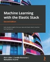 Machine Learning with the Elastic Stack -  Azarmi Bahaaldine Azarmi,  Montonen Camilla Montonen,  Collier Rich Collier