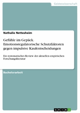 Gef&uuml;hle im Gep&auml;ck. Emotionsregulatorische Schutzfaktoren gegen impulsive Kaufentscheidungen -  Nathalie Nettesheim