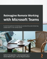 Reimagine Remote Working with Microsoft Teams -  Madhvarayan Ashok Madhvarayan,  Kaur Harsharanjeet Kaur,  Veerapandian Sathish Veerapandian,  Rajamanickam Sriram Rajamanickam