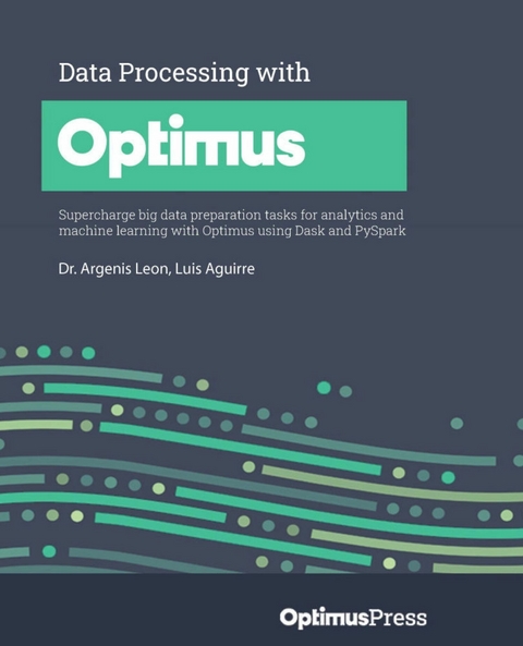 Data Processing with Optimus -  Leon Dr. Argenis Leon,  Aguirre Luis Aguirre