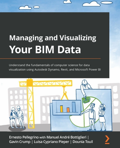 Managing and Visualizing Your BIM Data -  Touil Dounia Touil,  Pellegrino Ernesto Pellegrino,  Crump Gavin Crump,  Pieper Luisa Cypriano Pieper,  Bottiglieri Manuel Andre Bottiglieri