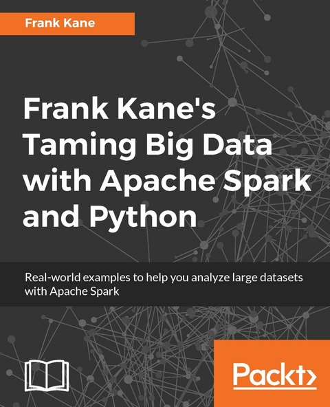 Frank Kane's Taming Big Data with Apache Spark and Python -  Kane Frank Kane
