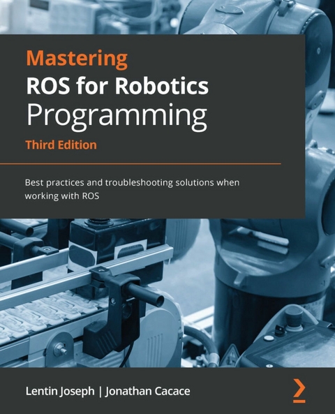 Mastering ROS for Robotics Programming -  Jonathan Cacace,  Lentin Joseph